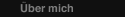 &Uuml;ber mich